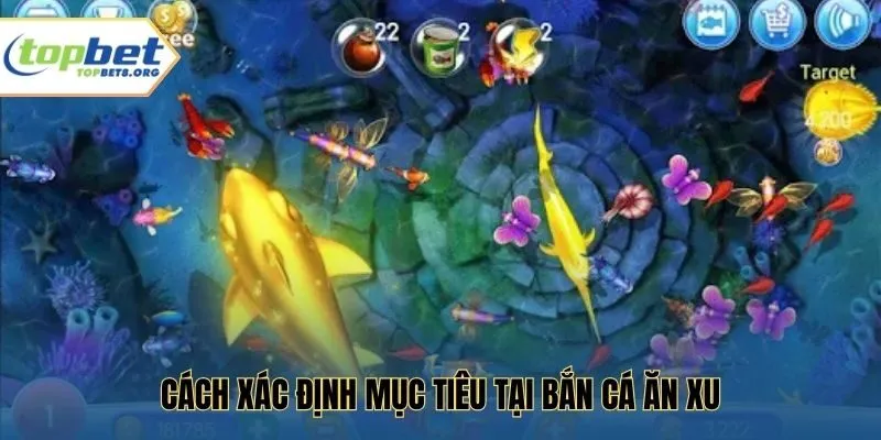 Cách xác định mục tiêu tại bắn cá ăn xu