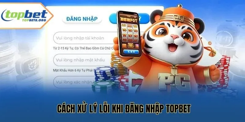 Cách xử lý lỗi khi đăng nhập Topbet
