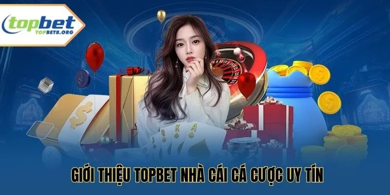 Giới thiệu Topbet nhà cái cá cược uy tín