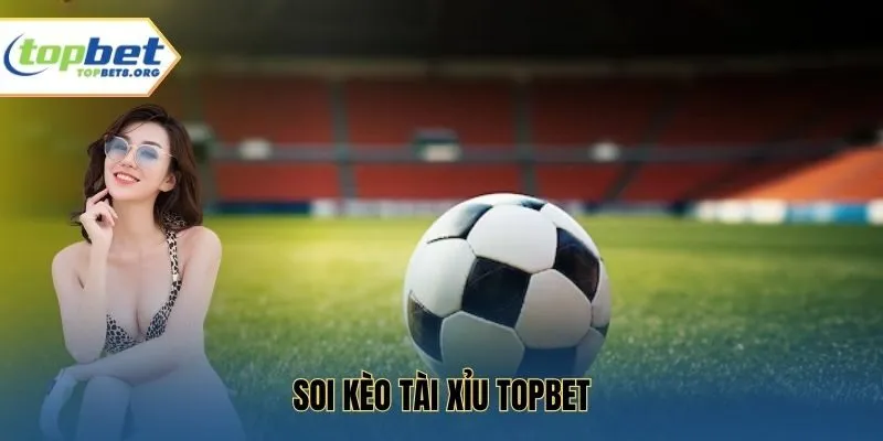 Soi kèo tài xỉu Topbet